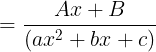 \large = \frac{Ax+B}{(ax^{2}+bx+c) }